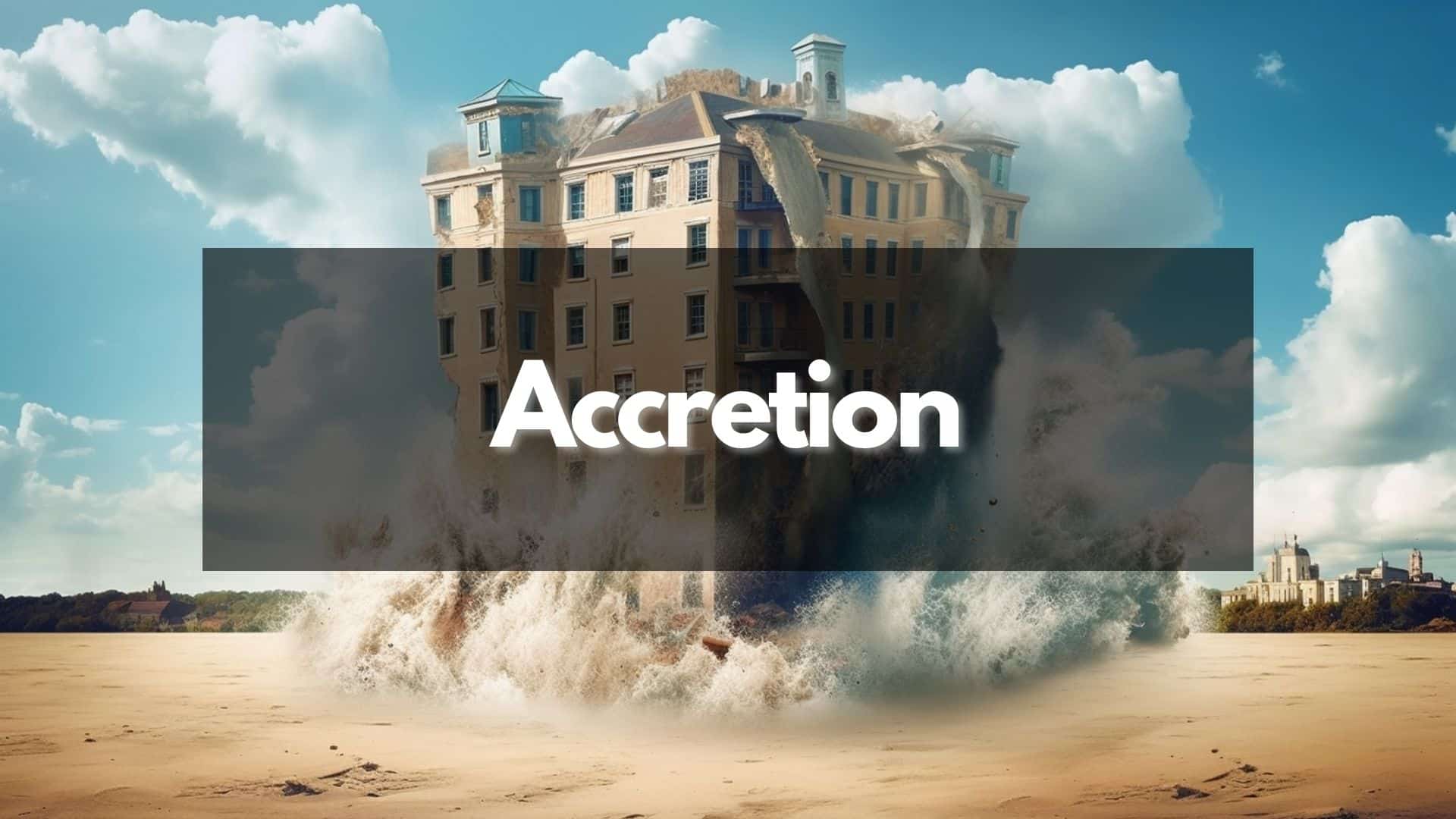 What Is The Opposite Of Accretion In Real Estate