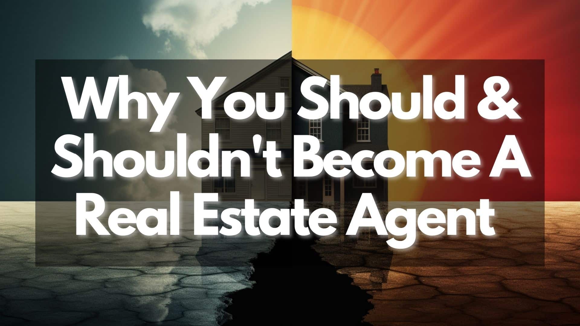 5 Reasons Why You Shouldn't Become A Real Estate Agent