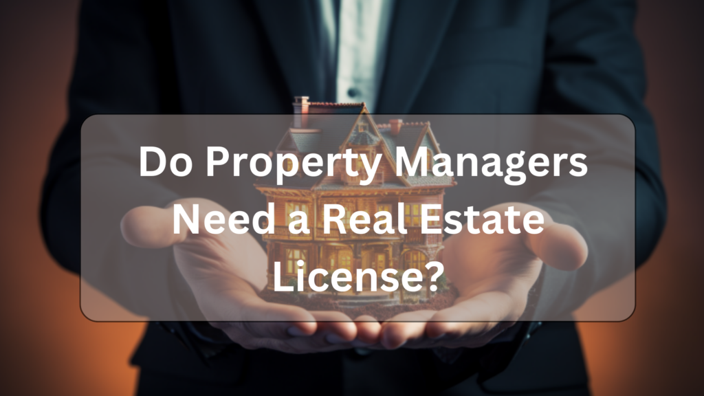 Do Property Managers Need a Real Estate Licnese?