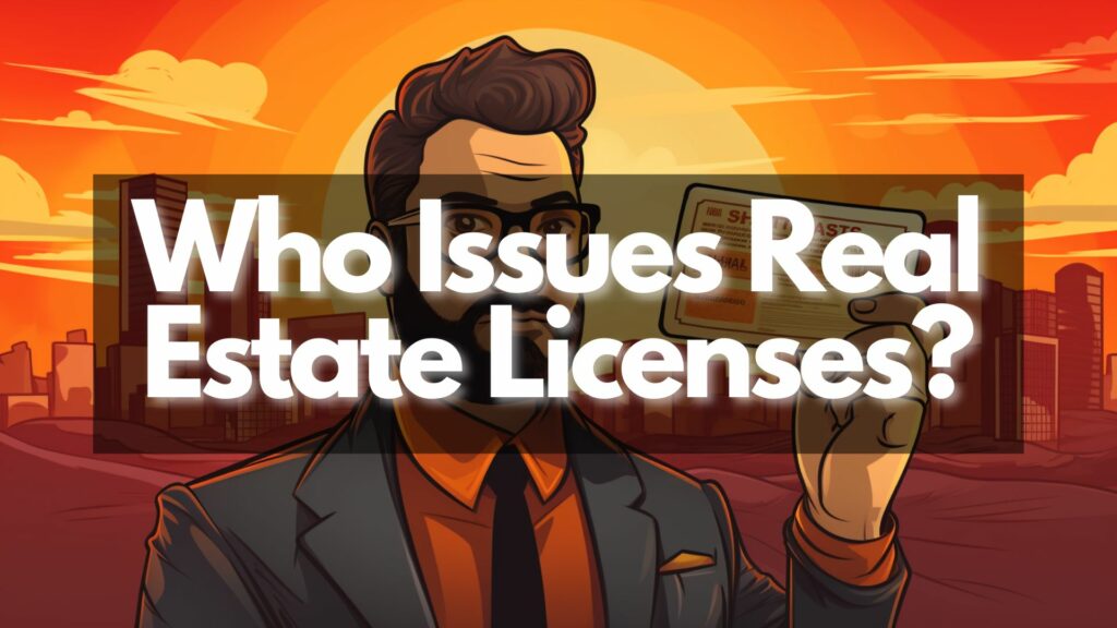 What agency issues real estate licenses?