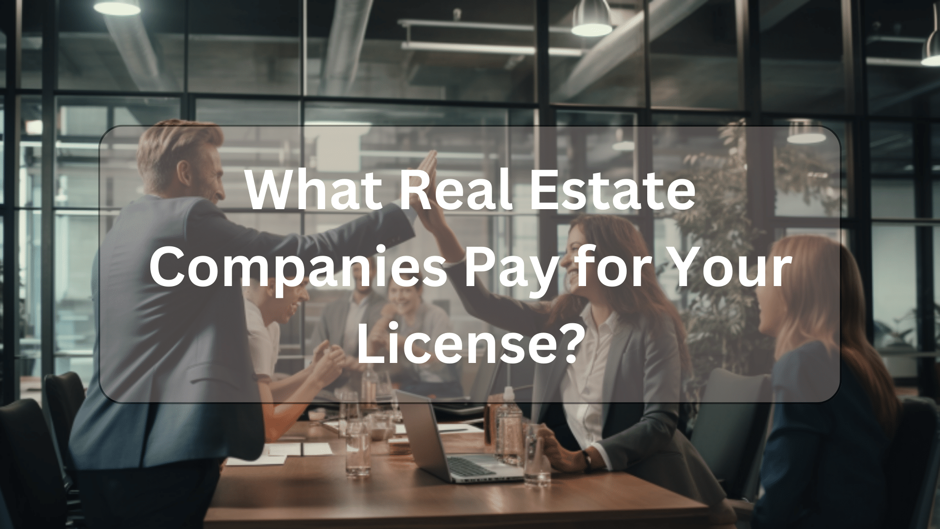 What Real Estate Companies Pay for Your License?
