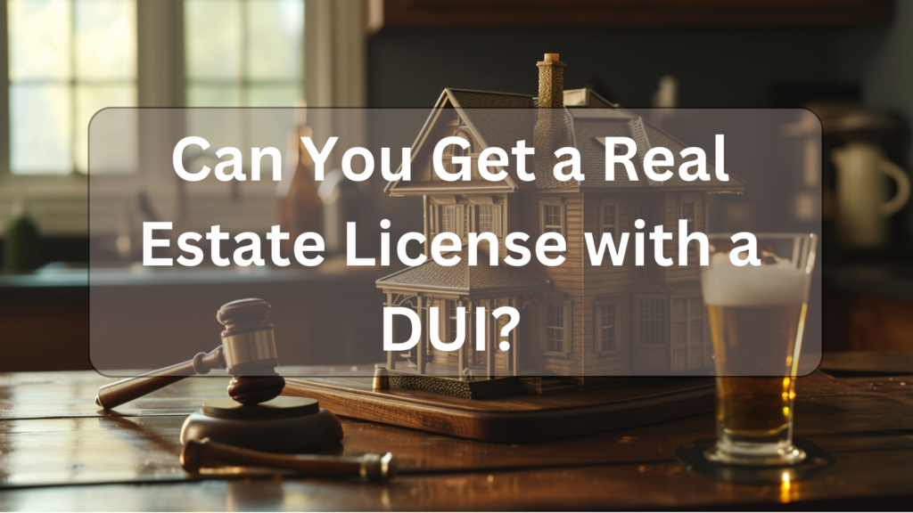 Can You Get a Real Estate License with a DUI illustration
