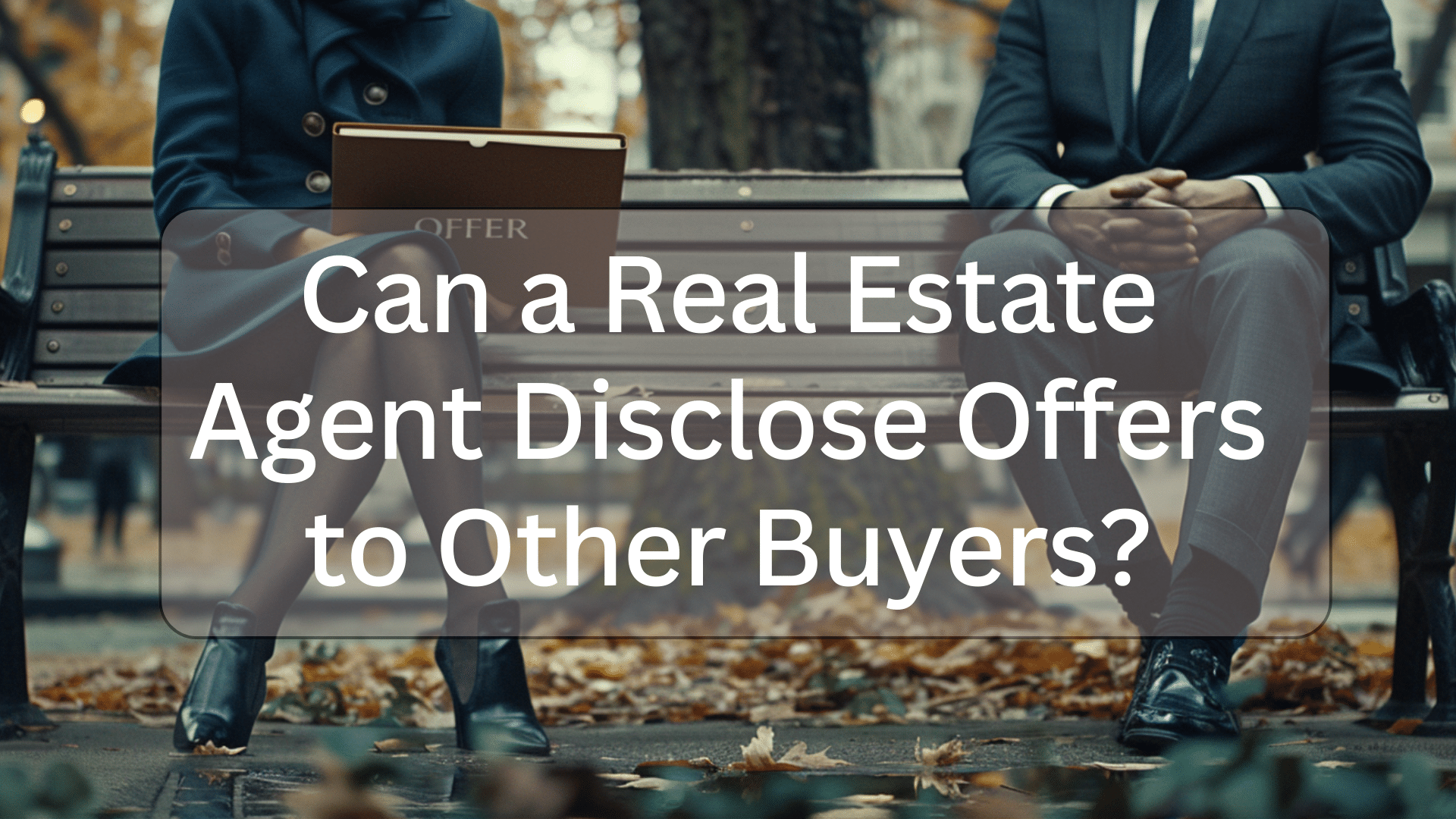 can a real estate agent disclose offers to other buyers