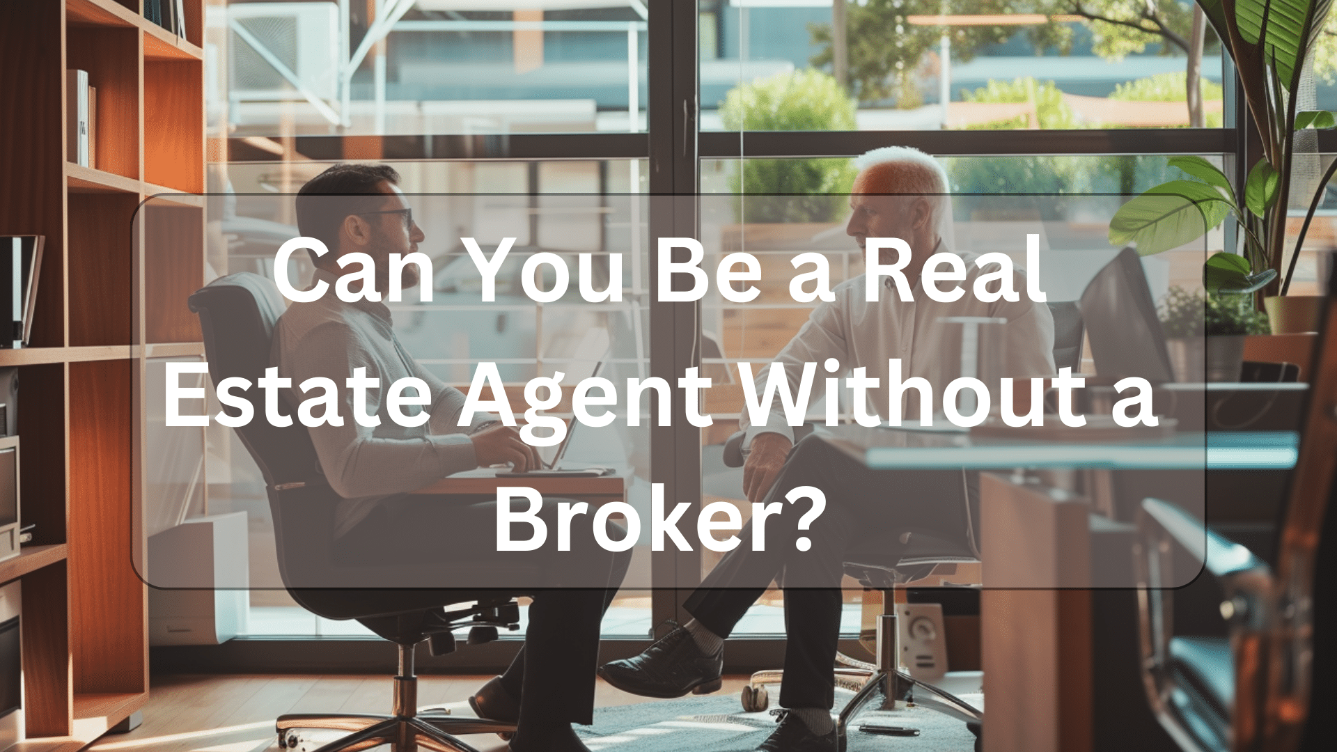 can you be a real estate agent without a broker illustration