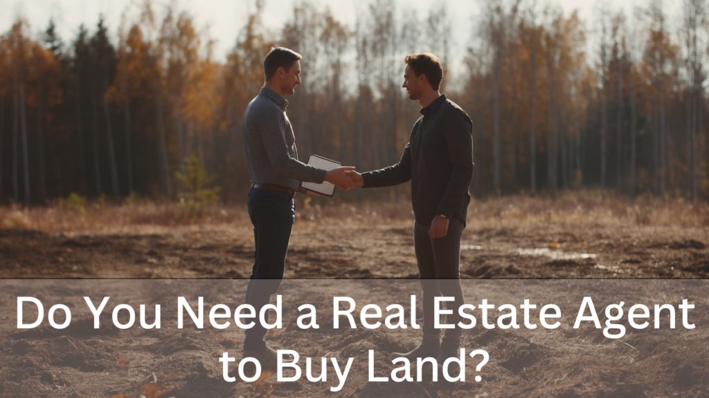 Do you need a real estate agent to buy land