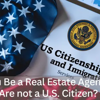 Can You Be a Real Estate Agent if You Are Not a US Citizen