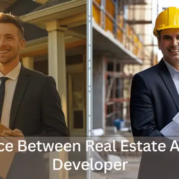 Difference Between Real Estate Agent and Developer