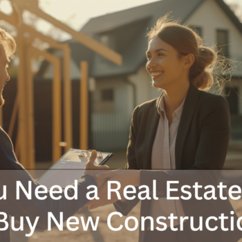 Do You Need a Real Estate Agent to Buy New Construction