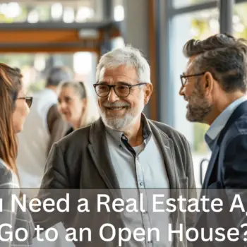 Do You Need a Real Estate Agent to Go to an Open House