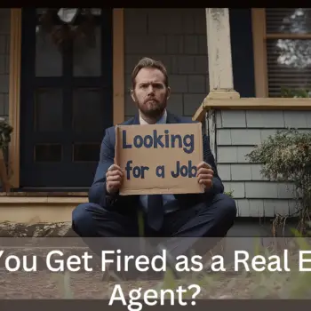Can You Get Fired as a Real Estate Agent